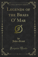 Legends of the Braes O'' Mar (Classic Reprint)