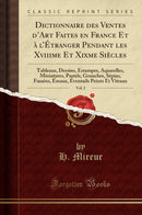 Dictionnaire des Ventes d’Art Faites en France Et à l’Étranger Pendant les Xviiime Et Xixme Siècles, Vol. 2: Tableaux, Dessins, Estampes, Aquarelles, Miniatures, Pastels, Gouaches, Sépias, Fusains, Émaux, Éventails Peints Et Vitraux