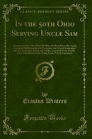 In the 50th Ohio Serving Uncle Sam: Memoirs of One Who Wore the Blue, Battle of Perryville, Camp Scenes in Old Kentucky and Tennessee, the Atlanta Campaign, Back in Tennessee, Battle of Franklin, Captured by the Enemy, a Hot Place Between the Firing Lines