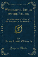 Washington Irving on the Prairie: Or a Narrative of a Tour of the Southwest in the Year 1832 (Classic Reprint)