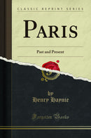 Paris: Past and Present (Classic Reprint)