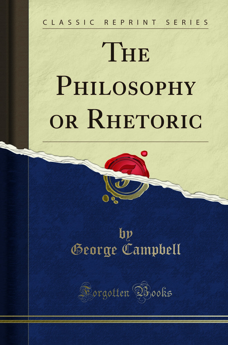 The Philosophy or Rhetoric (Classic Reprint)