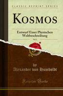 Kosmos, Vol. 2: Entwurf Einer Physischen Weltbeschreibung (Classic Reprint)