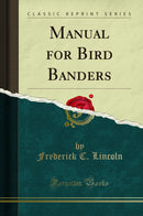 Manual for Bird Banders (Classic Reprint)