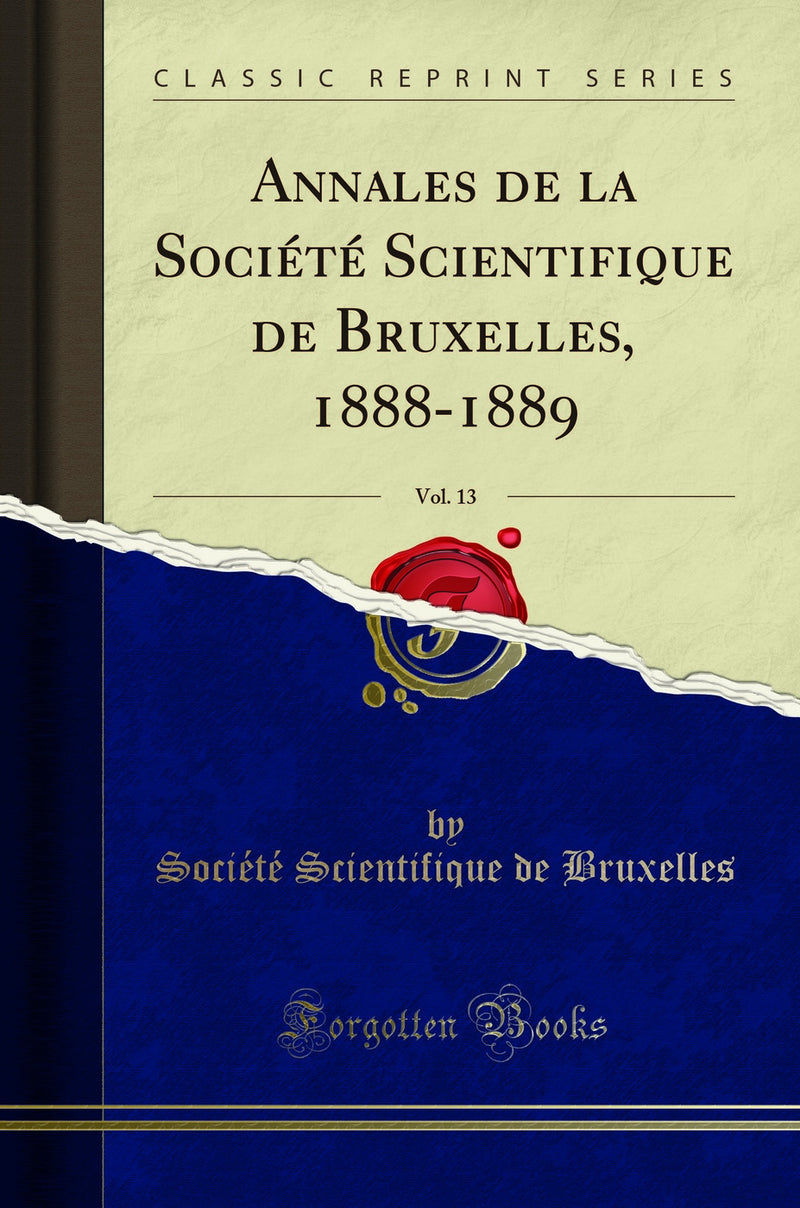 Annales de la Société Scientifique de Bruxelles, 1888-1889, Vol. 13 (Classic Reprint)