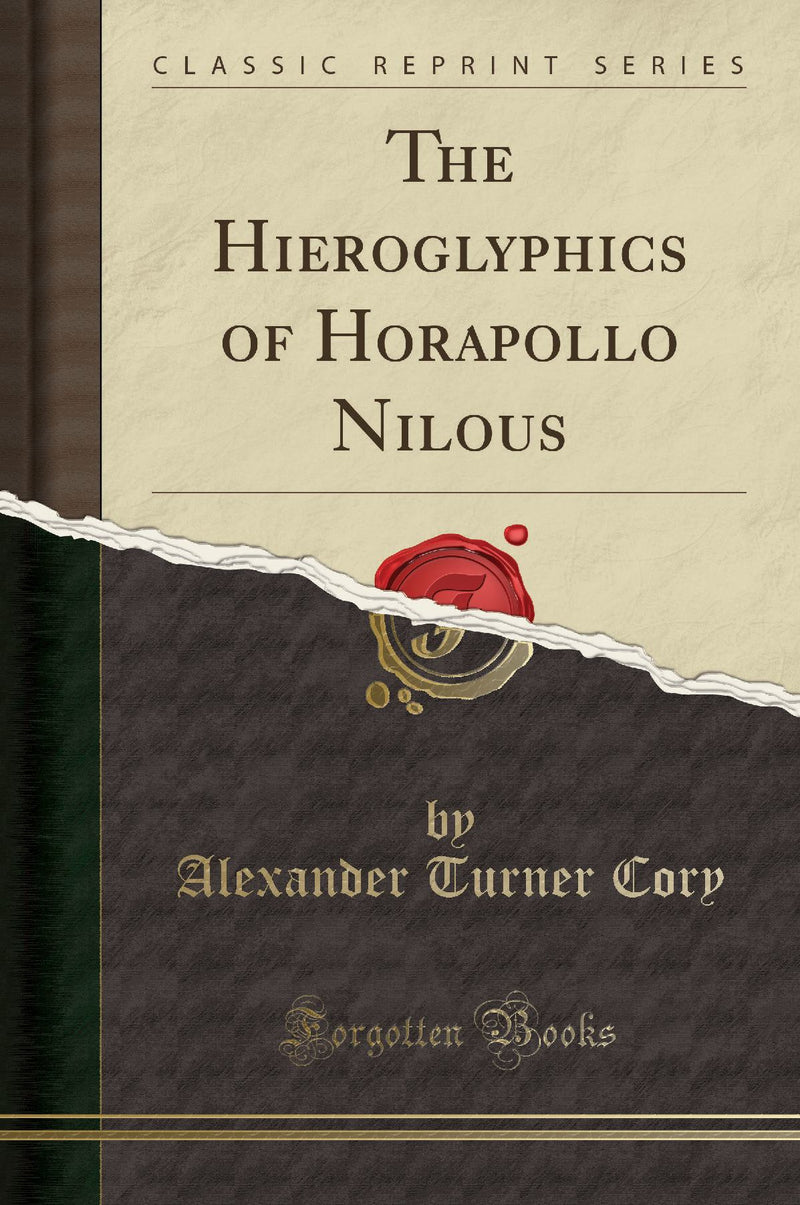 The Hieroglyphics of Horapollo Nilous (Classic Reprint)