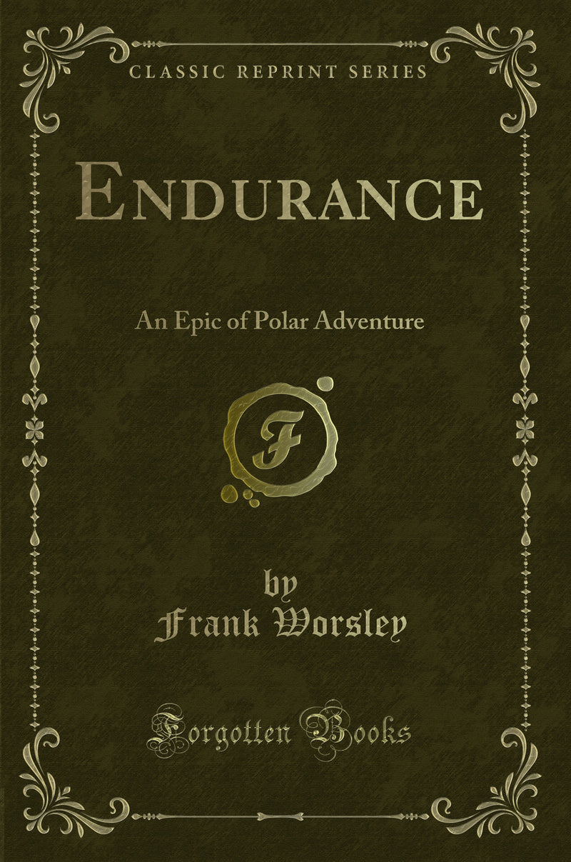 Endurance: An Epic of Polar Adventure (Classic Reprint)