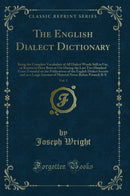 The English Dialect Dictionary, Vol. 5: Being the Complete Vocabulary of All Dialect Words Still in Use, or Known to Have Been in Use During the Last Two Hundred Years; Founded on the Publications of the English Dialect Society and on a Large Amount of Ma