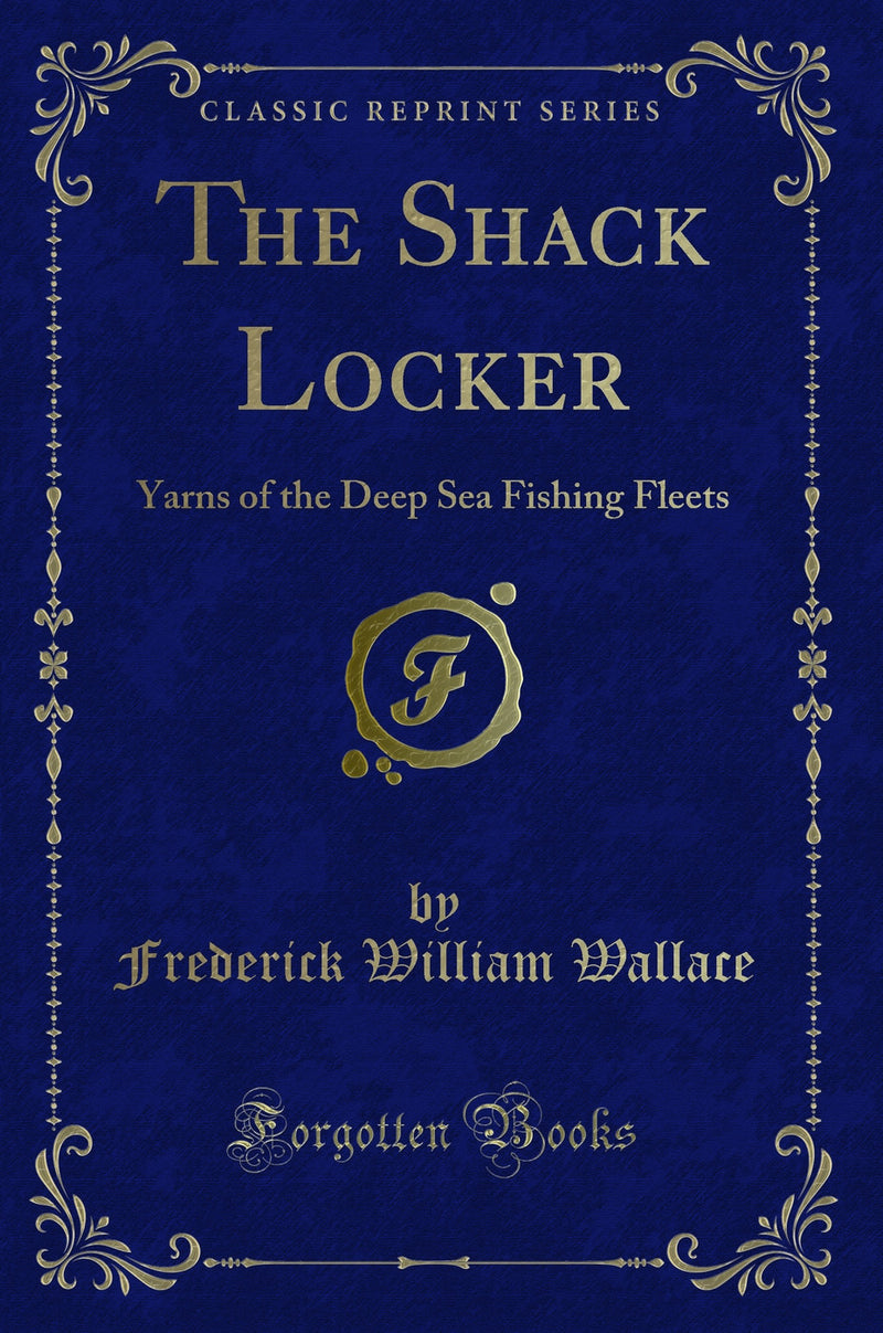 The Shack Locker: Yarns of the Deep Sea Fishing Fleets (Classic Reprint)