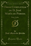 Obras Completeas de D. José María de Pereda, Vol. 15: Peñas Arriba (Classic Reprint)