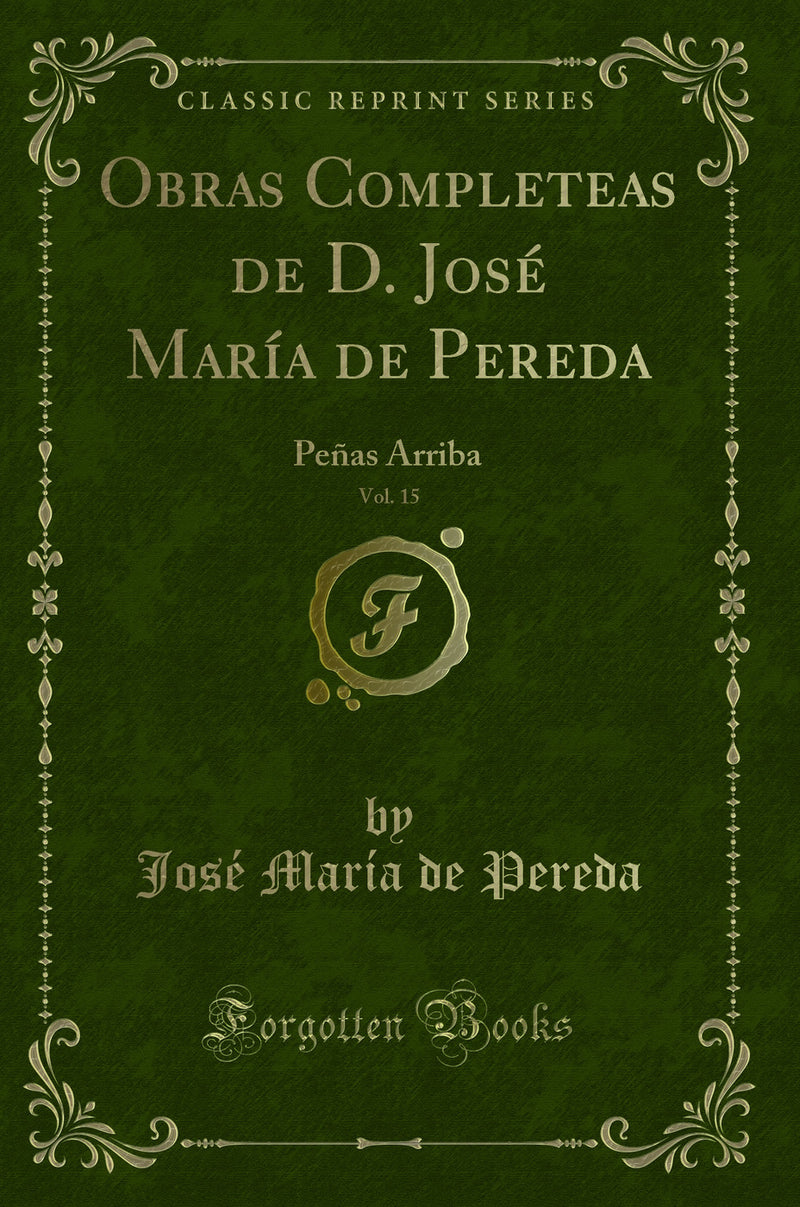 Obras Completeas de D. José María de Pereda, Vol. 15: Peñas Arriba (Classic Reprint)