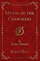 Myths of the Cherokees (Classic Reprint)