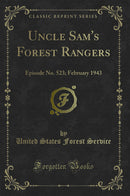 Uncle Sam's Forest Rangers: Episode No. 523; February 1943 (Classic Reprint)