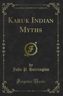 Karuk Indian Myths (Classic Reprint)