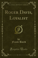 Roger Davis, Loyalist (Classic Reprint)
