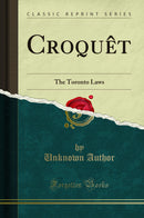 Croquêt: The Toronto Laws (Classic Reprint)