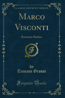 Marco Visconti: Romanzo Storico (Classic Reprint)