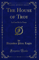 The House of Troy: La Casa De La Troya (Classic Reprint)