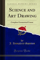 Science and Art Drawing: Complete Geometrical Course (Classic Reprint)
