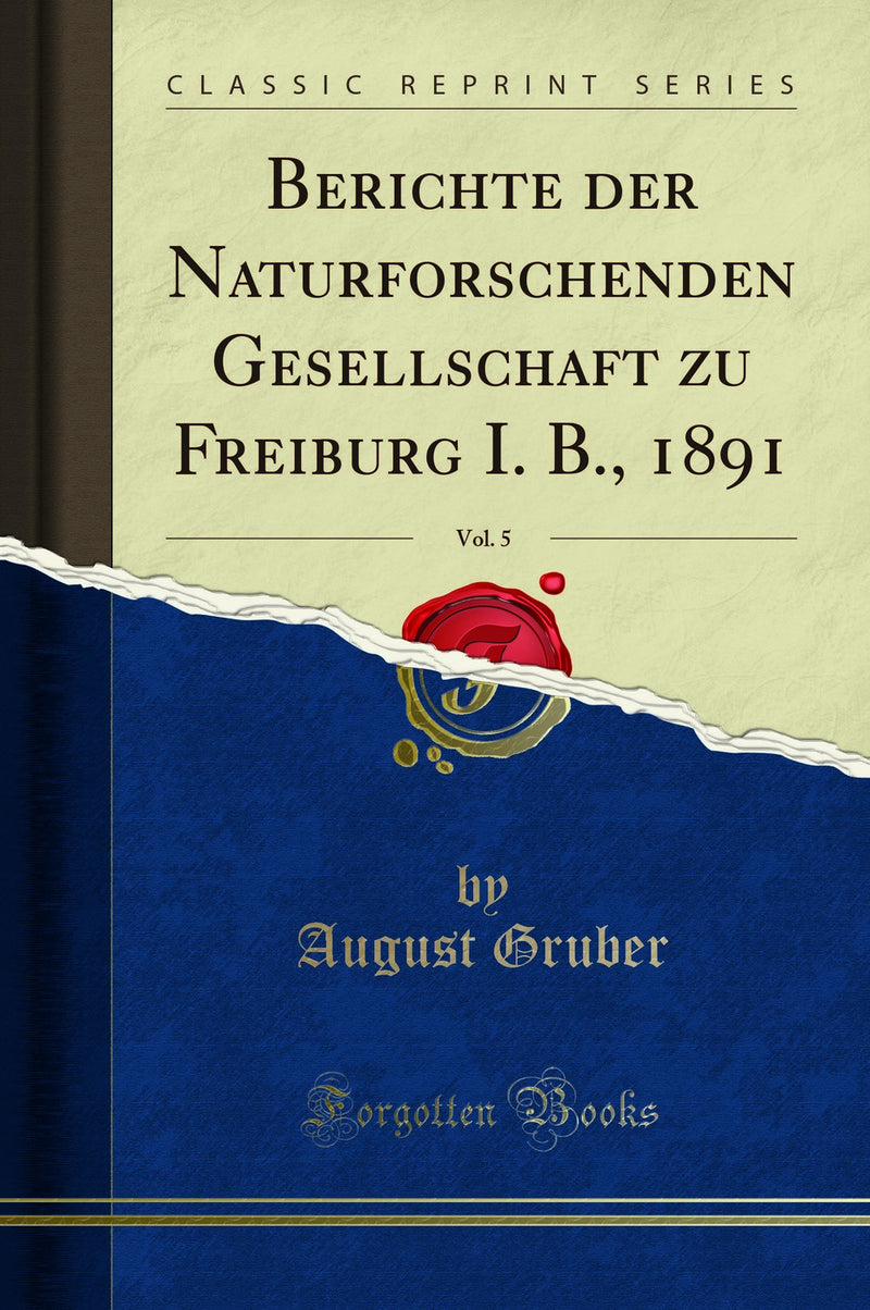 Berichte der Naturforschenden Gesellschaft zu Freiburg I. B., 1891, Vol. 5 (Classic Reprint)