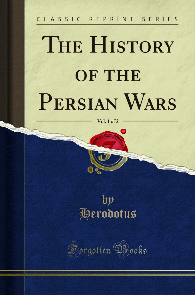 The History of the Persian Wars, Vol. 1 of 2 (Classic Reprint)