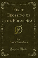 First Crossing of the Polar Sea (Classic Reprint)