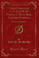 Obras Completas de D. José M. De Pereda, C. De la Real Academia Española, Vol. 7: Esbozos y Rasguños (Classic Reprint)