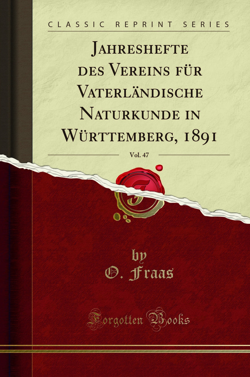 Jahreshefte des Vereins für Vaterländische Naturkunde in Württemberg, 1891, Vol. 47 (Classic Reprint)