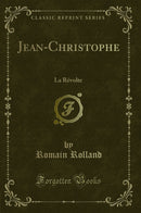 Jean-Christophe: La Révolte (Classic Reprint)