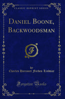 Daniel Boone, Backwoodsman (Classic Reprint)