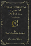 Obras Completas de José M. De Pereda, Vol. 6: Tipos y Paisajes (Classic Reprint)