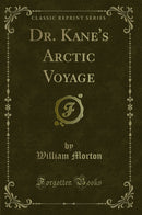 Dr. Kane''s Arctic Voyage (Classic Reprint)