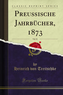 Preußische Jahrbücher, 1873, Vol. 31 (Classic Reprint)