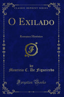 O Exilado: Romance Histórico (Classic Reprint)