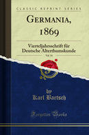 Germania, 1869, Vol. 14: Vierteljahrsschrift für Deutsche Alterthumskunde (Classic Reprint)