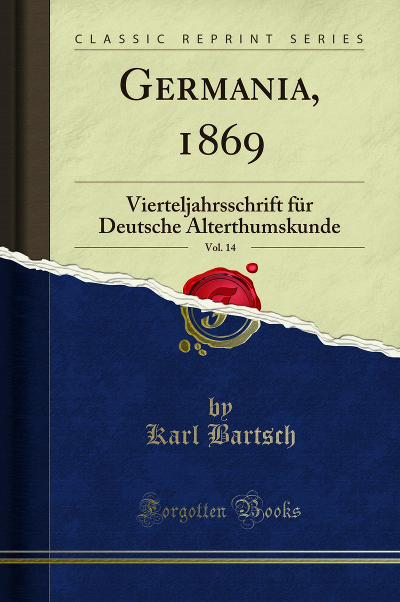 Germania, 1869, Vol. 14: Vierteljahrsschrift für Deutsche Alterthumskunde (Classic Reprint)