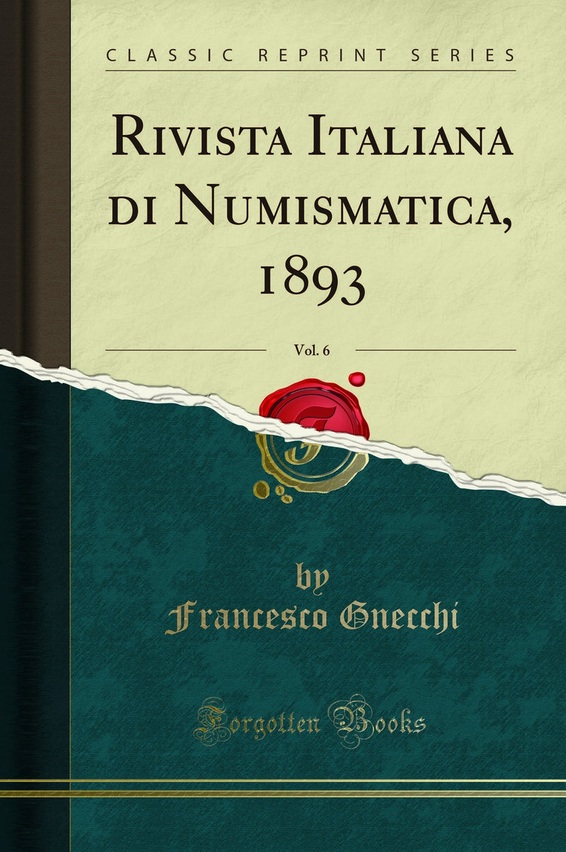 Rivista Italiana di Numismatica, 1893, Vol. 6 (Classic Reprint)