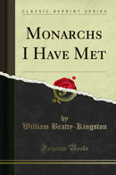 Monarchs I Have Met (Classic Reprint)