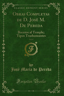 Obras Completas de D. Josè M. De Pereda, Vol. 8: Bocetos al Temple; Tipos Trashumantes (Classic Reprint)
