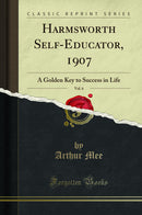Harmsworth Self-Educator, 1907, Vol. 6: A Golden Key to Success in Life (Classic Reprint)