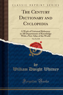 The Century Dictionary and Cyclopedia, Vol. 8 of 10: A Work of Universal Reference in All Departments of Knowledge With a New Atlas of the World (Classic Reprint)