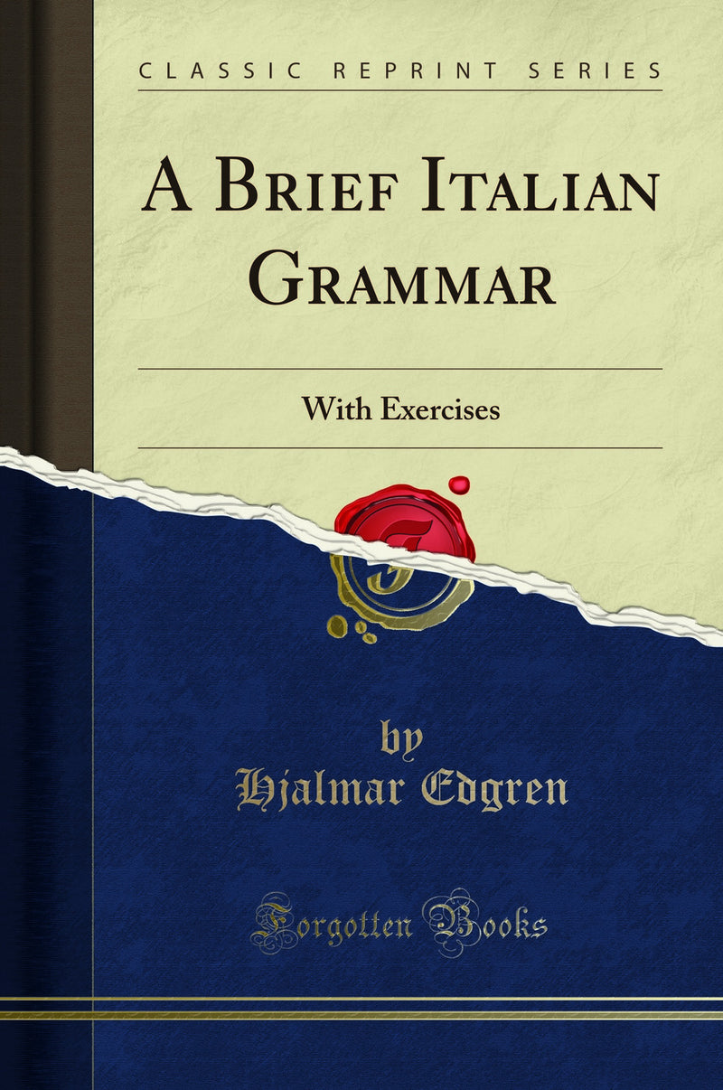 A Brief Italian Grammar: With Exercises (Classic Reprint)