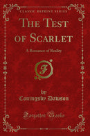 The Test of Scarlet: A Romance of Reality (Classic Reprint)