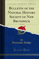 Bulletin of the Natural History Society of New Brunswick, Vol. 5 of 21 (Classic Reprint)
