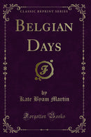 Belgian Days (Classic Reprint)