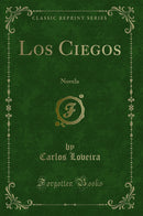 Los Ciegos: Novela (Classic Reprint)