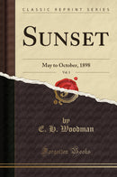 Sunset, Vol. 1: May to October, 1898 (Classic Reprint)