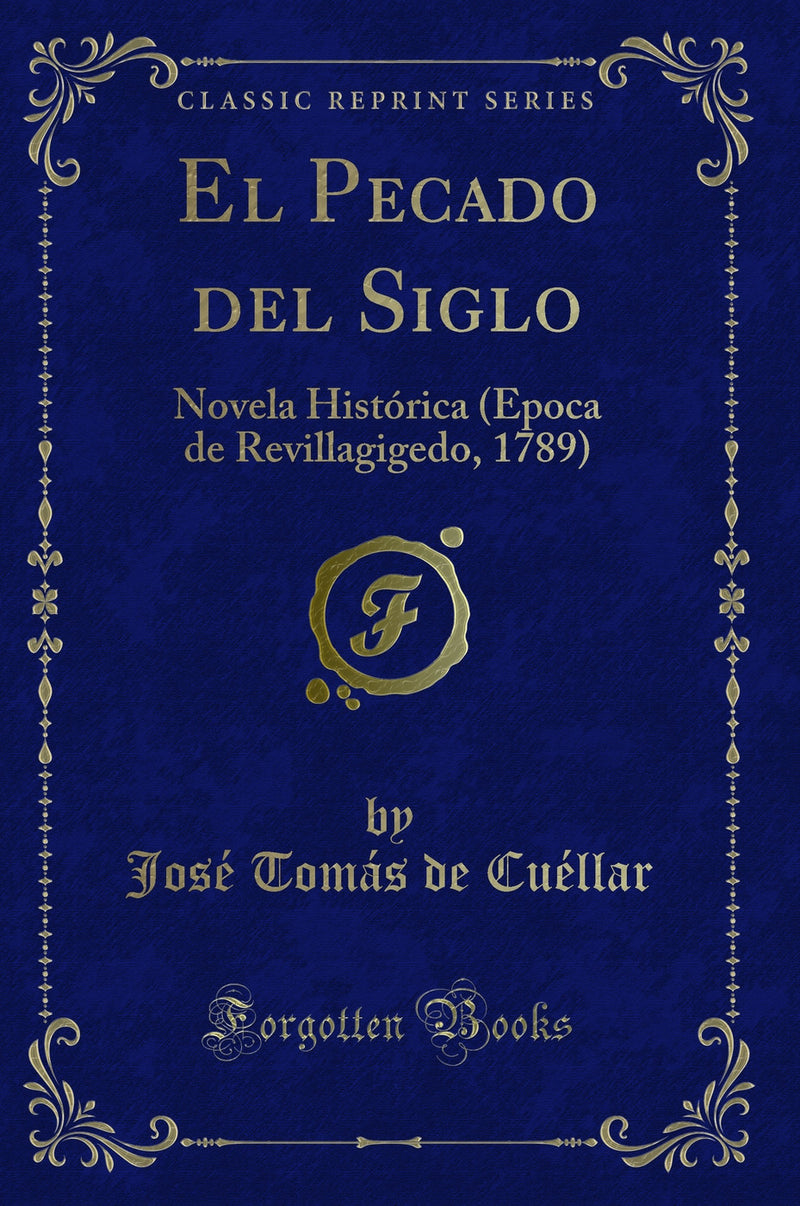 El Pecado del Siglo: Novela Histórica (Epoca de Revillagigedo, 1789) (Classic Reprint)