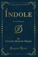 Índole: Novela Peruana (Classic Reprint)