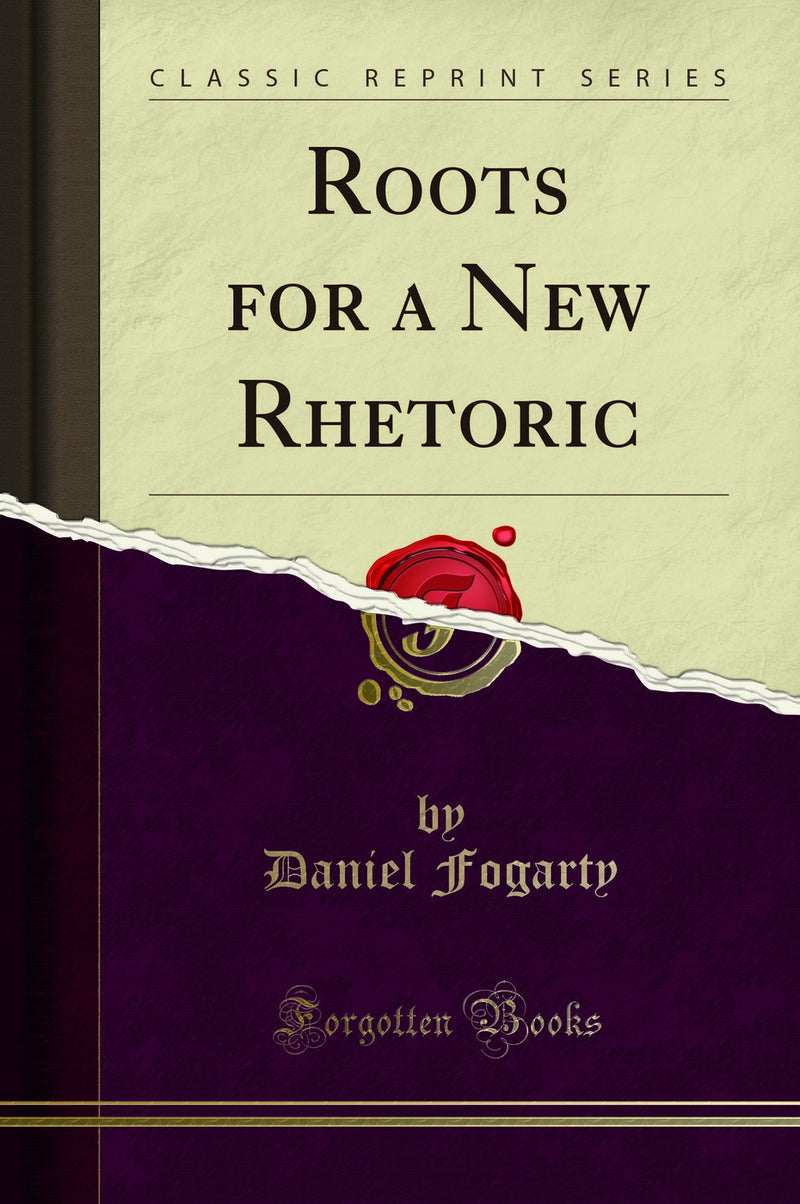Roots for a New Rhetoric (Classic Reprint)